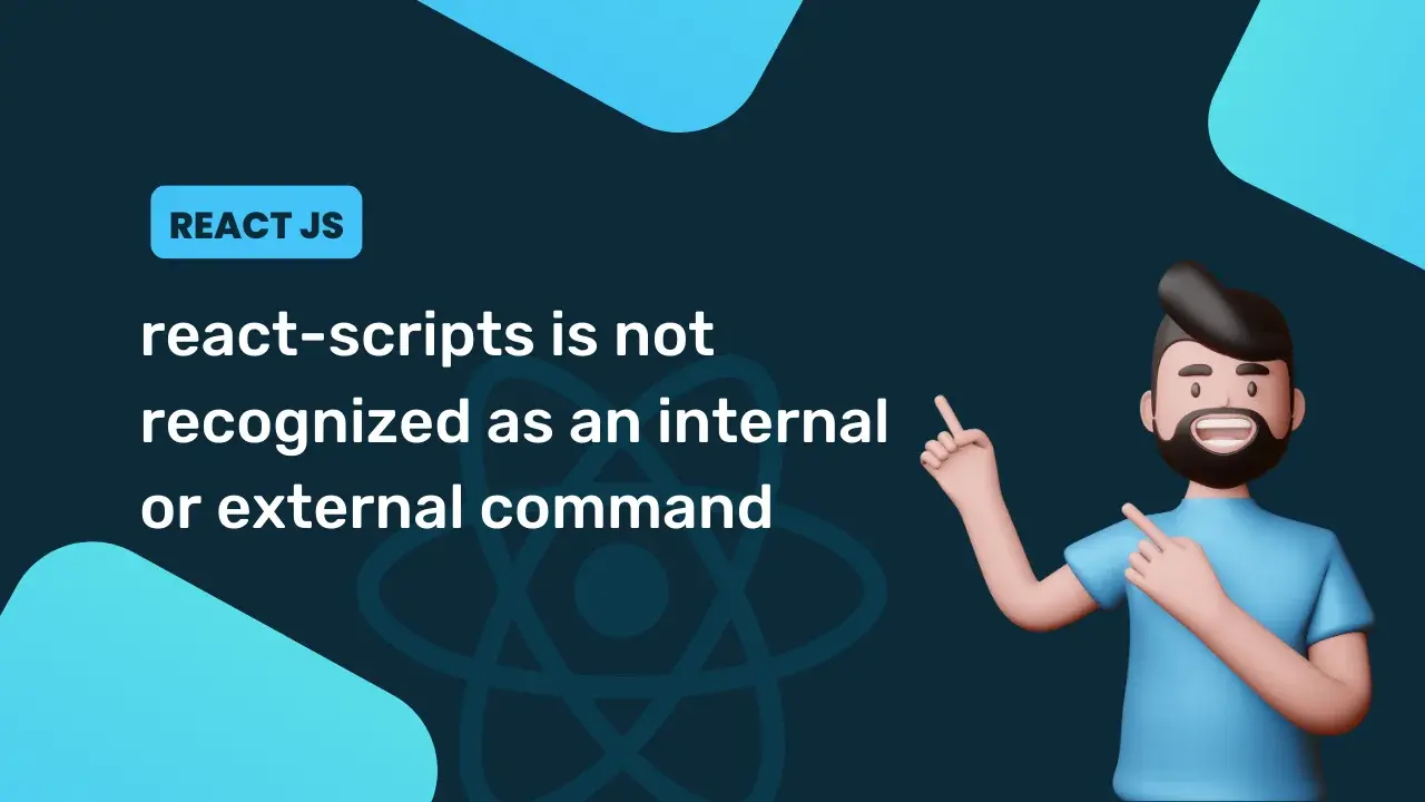 How to Fix &#8220;react-scripts is not recognized as an internal or external command&#8221; Error
