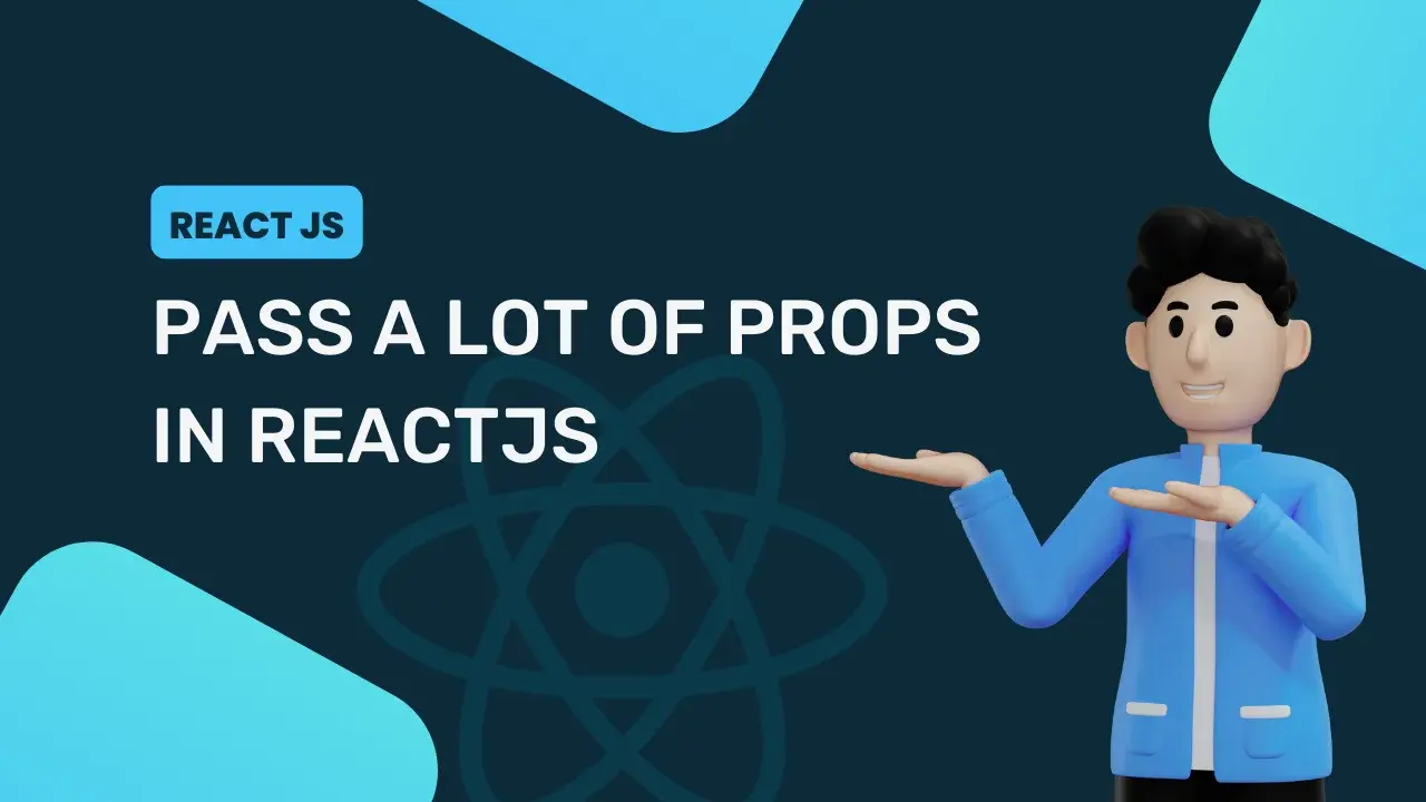 How to Pass A Lot of Props in ReactJS