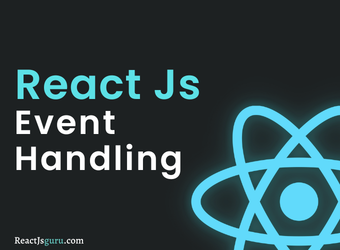 A Detailed Guide For React Event Handling - React Js Guru