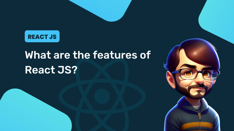 What are the features of React JS?