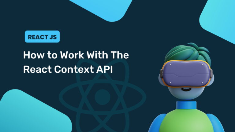 How to Work With The React Context API