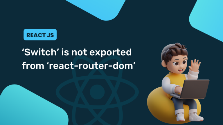 Switch' is not exported from 'react-router-dom'